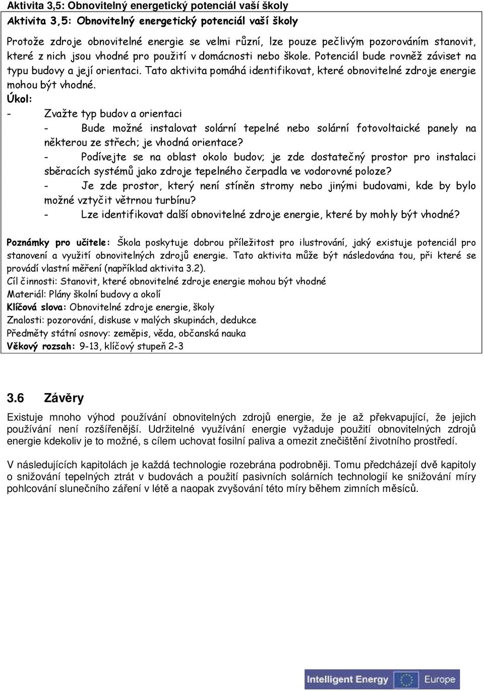 Tato aktivita pomáhá identifikovat, které obnovitelné zdroje energie mohou být vhodné.