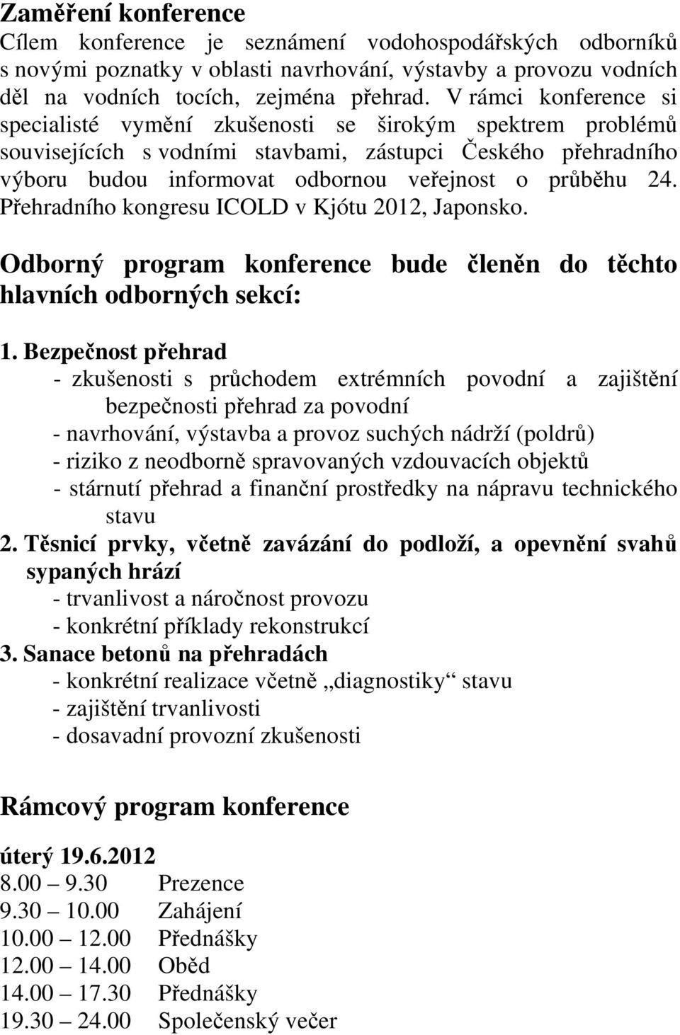 Přehradního kongresu ICOLD v Kjótu 2012, Japonsko. Odborný program konference bude členěn do těchto hlavních odborných sekcí: 1.