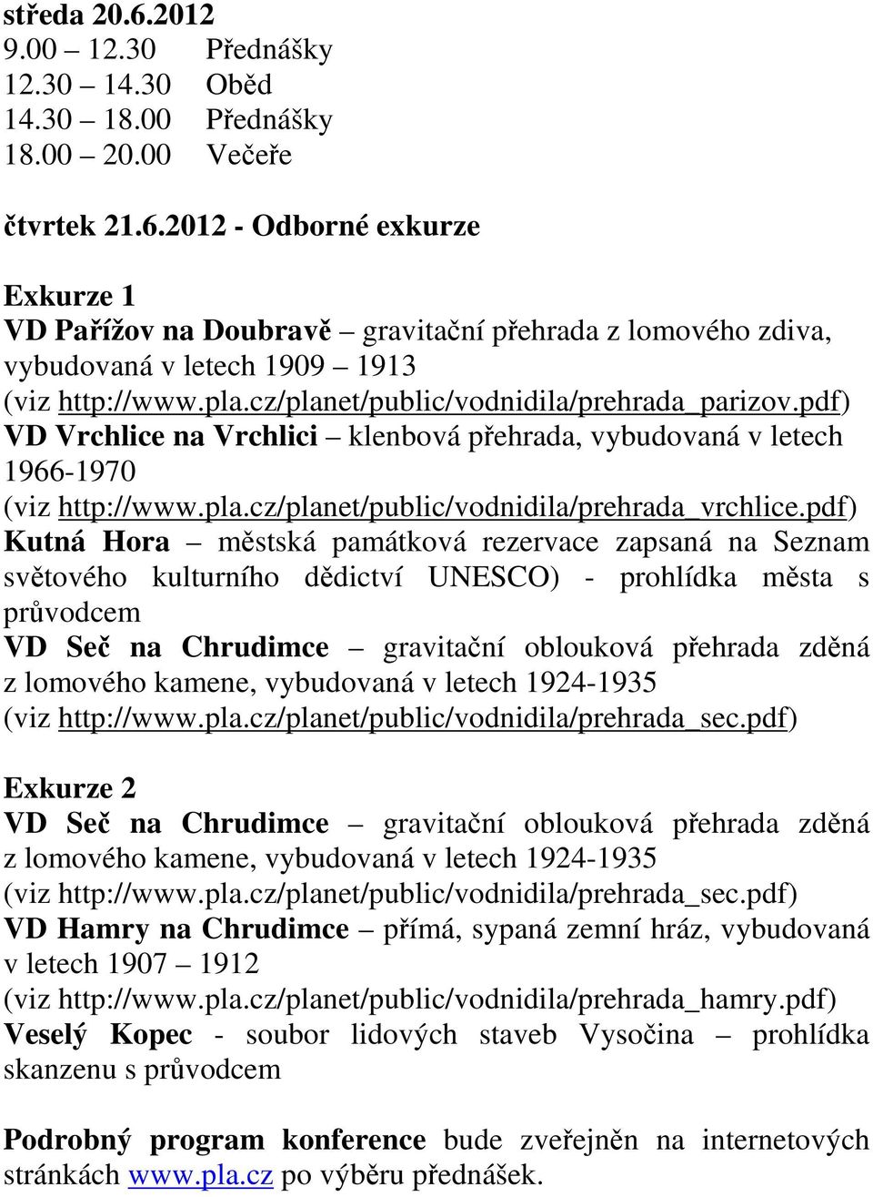 pdf) Kutná Hora městská památková rezervace zapsaná na Seznam světového kulturního dědictví UNESCO) - prohlídka města s průvodcem VD Seč na Chrudimce gravitační oblouková přehrada zděná z lomového