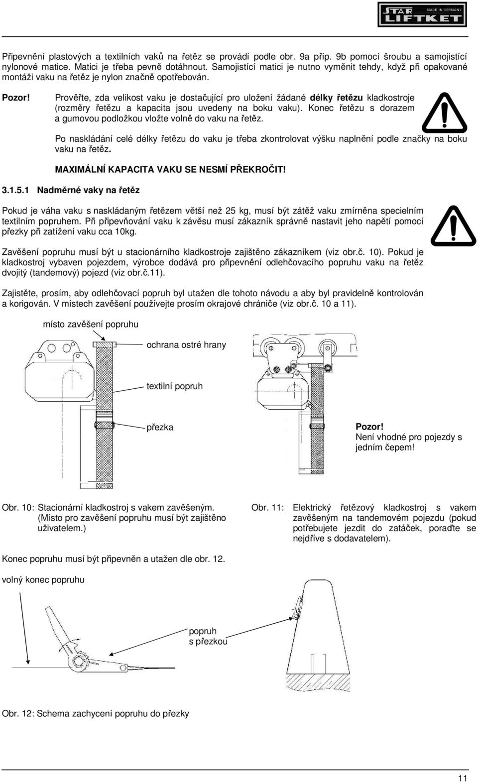 Prověřte, zda velikost vaku je dostačující pro uložení žádané délky řetězu kladkostroje (rozměry řetězu a kapacita jsou uvedeny na boku vaku).