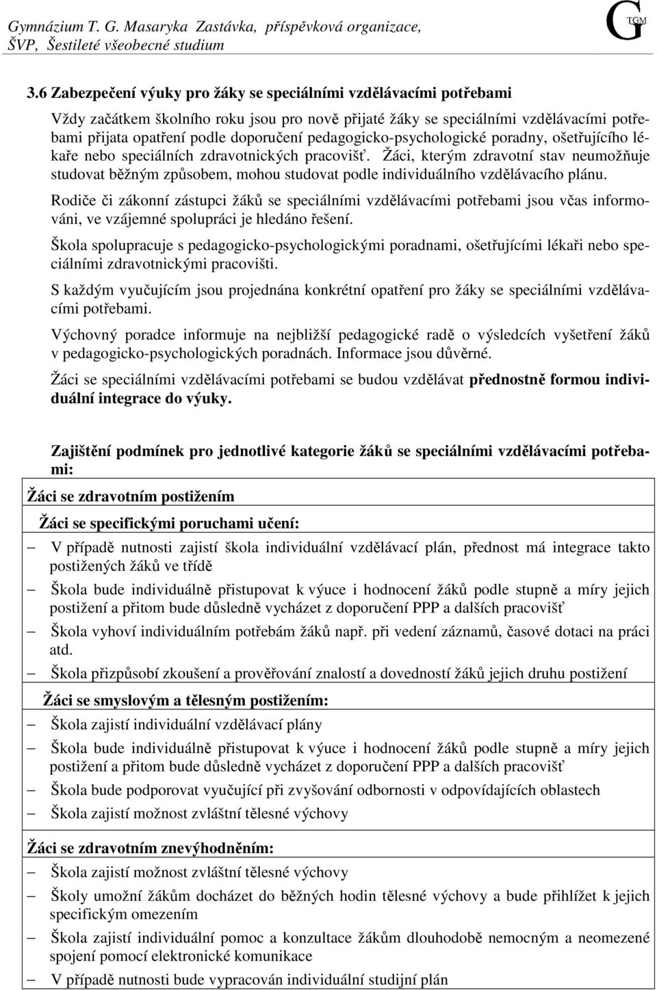 pedagogicko-psychologické poradny, ošetřujícího lékaře nebo speciálních zdravotnických pracovišť.