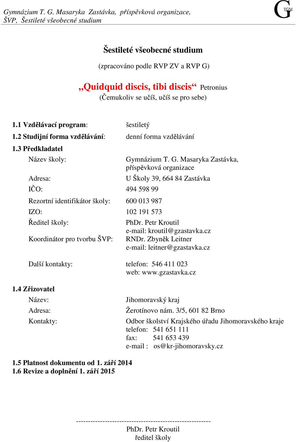 učíš se pro sebe) 1.1 Vzdělávací program: šestiletý 1.2 Studijní forma vzdělávání: denní forma vzdělávání 1.