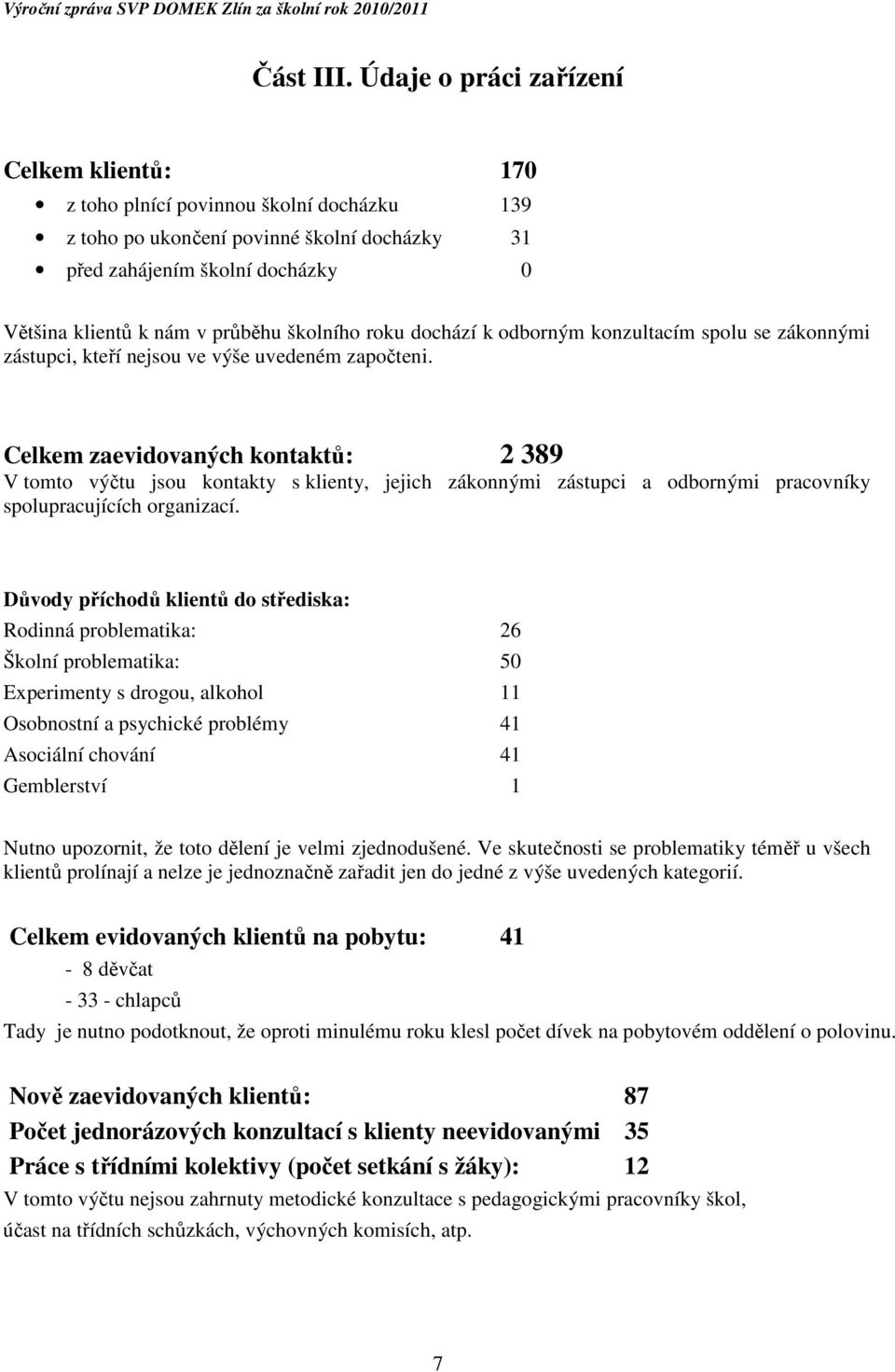 školního roku dochází k odborným konzultacím spolu se zákonnými zástupci, kteří nejsou ve výše uvedeném započteni.