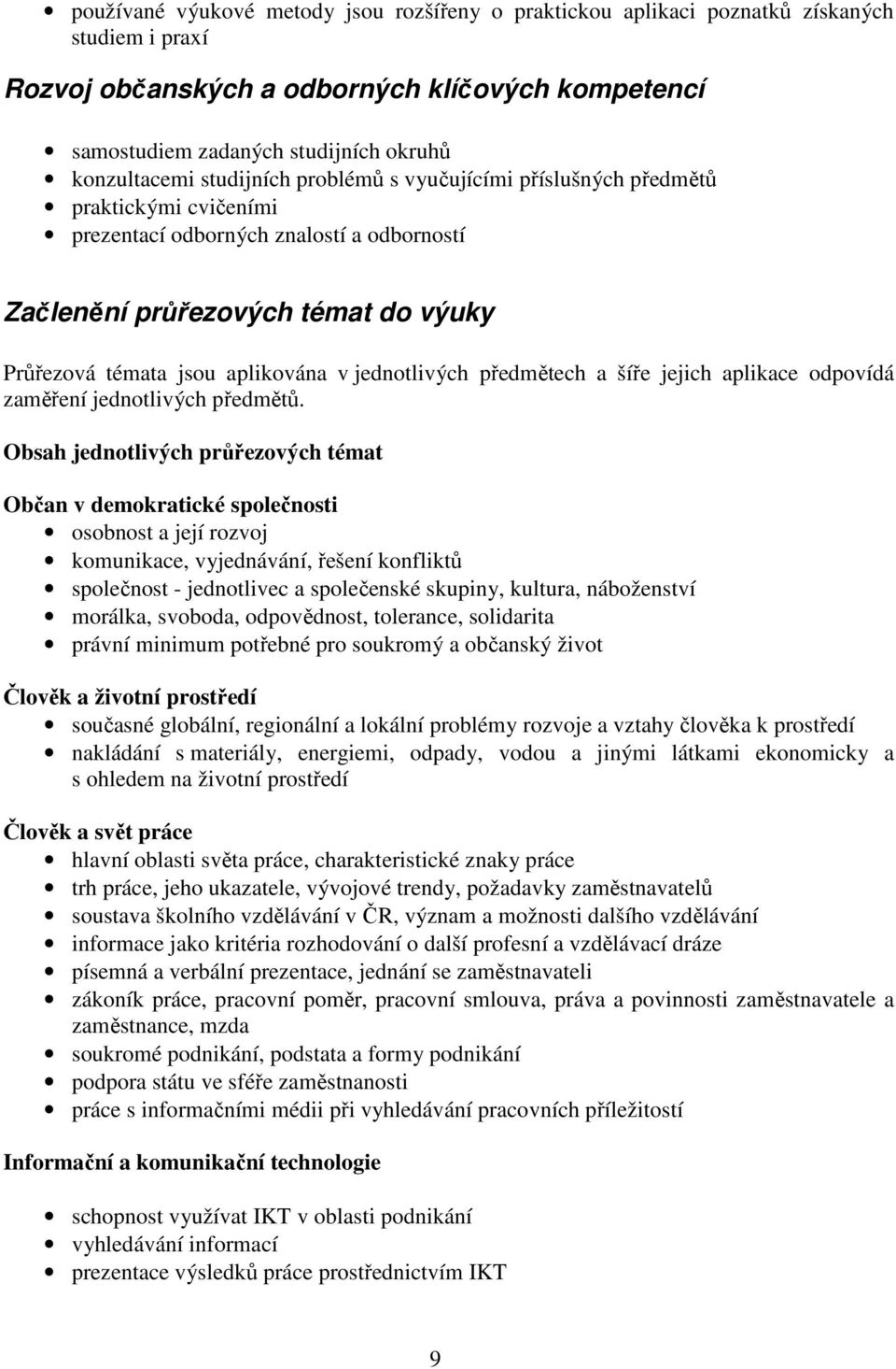 jednotlivých předmětech a šíře jejich aplikace odpovídá zaměření jednotlivých předmětů.