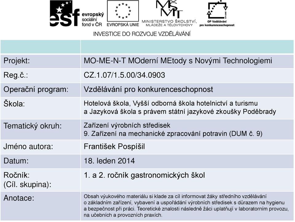 Zařízení na mechanické zpracování potravin (DUM č. 9) František Pospíšil Datum: 18. leden 2014 Ročník: (Cíl. skupina): Anotace: 1. a 2.