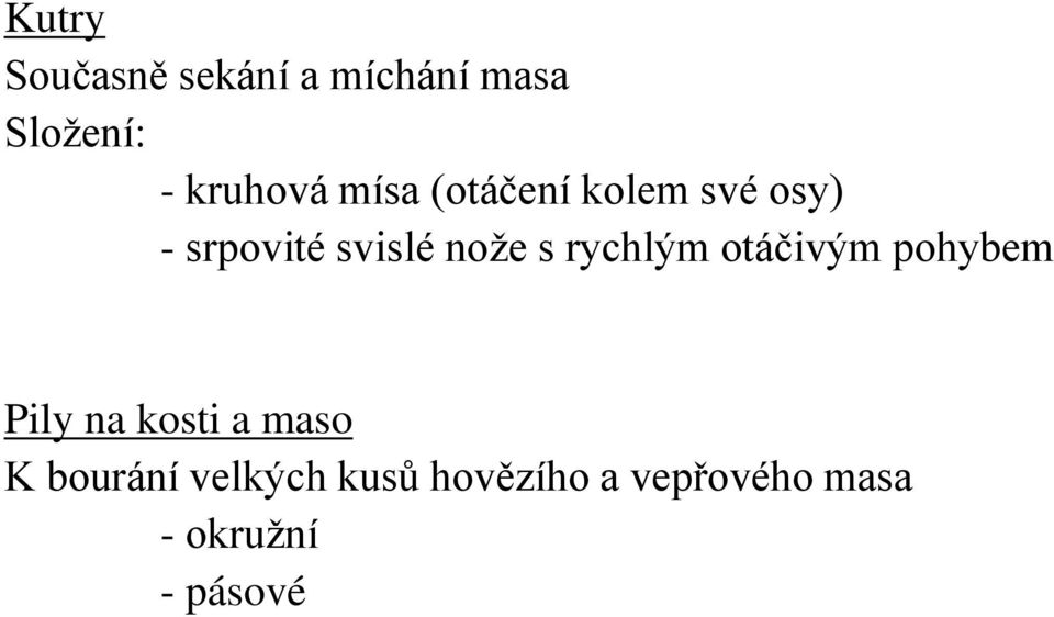 rychlým otáčivým pohybem Pily na kosti a maso K bourání