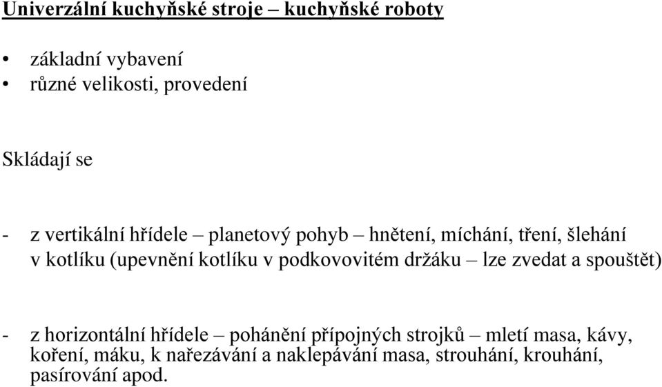 kotlíku v podkovovitém držáku lze zvedat a spoušt tě - z horizontální hřídele pohán ní přípojných