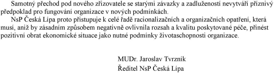 NsP Česká Lípa proto přistupuje k celé řadě racionalizačních a organizačních opatření, která musí, aniž by zásadním