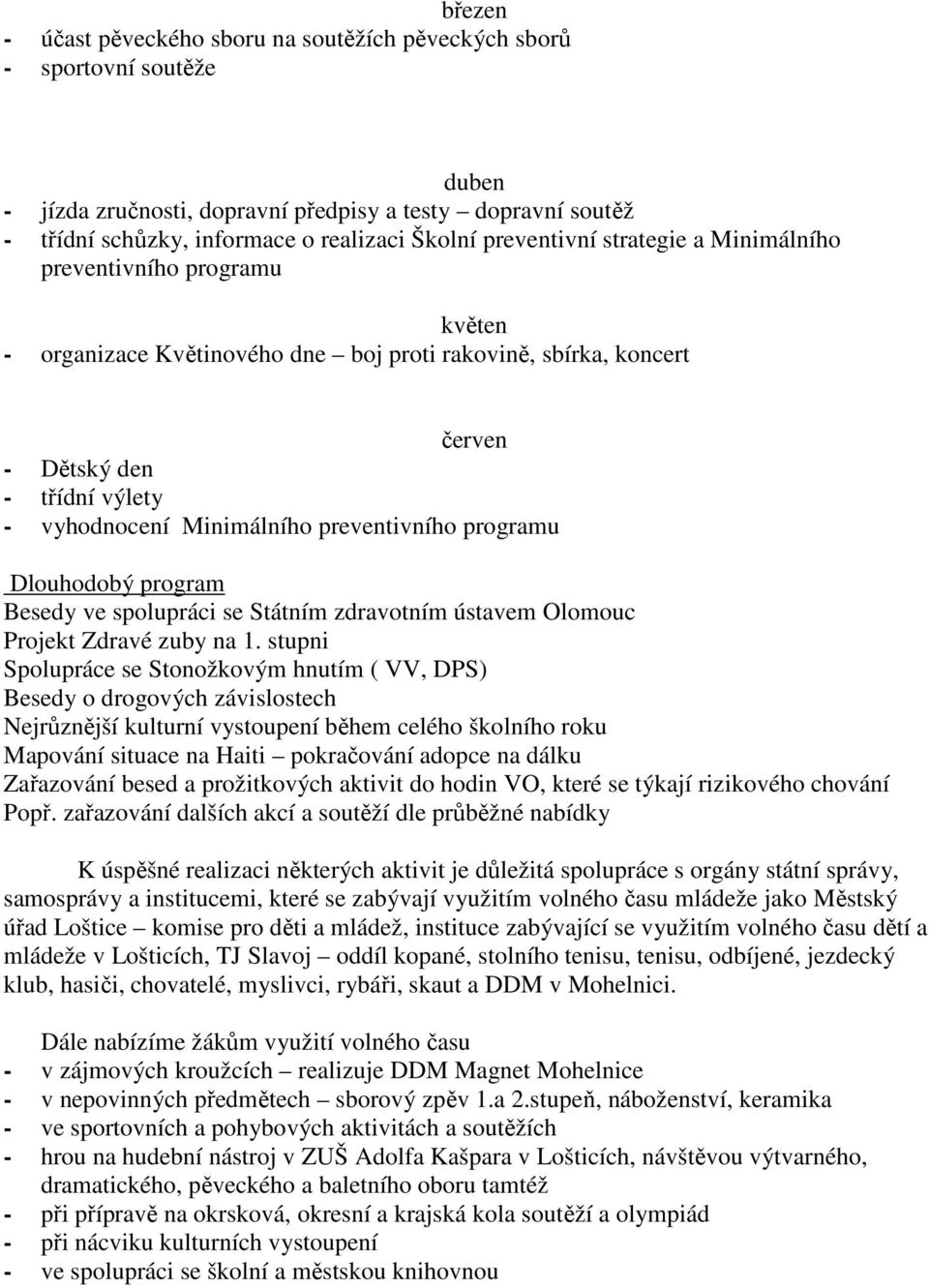 preventivního programu Dlouhodobý program Besedy ve spolupráci se Státním zdravotním ústavem Olomouc Projekt Zdravé zuby na 1.