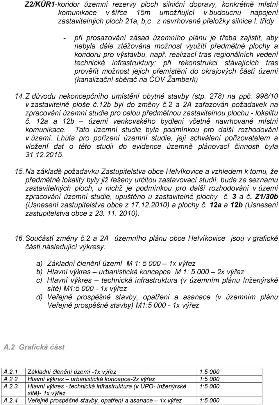 realizací tras regionálních vedení technické infrastruktury; při rekonstrukci stávajících tras prověřit možnost jejich přemístění do okrajových částí území (kanalizační sběrač na ČOV Žamberk) 14.