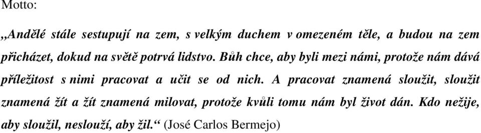 Bůh chce, aby byli mezi námi, protože nám dává příležitost s nimi pracovat a učit se od nich.