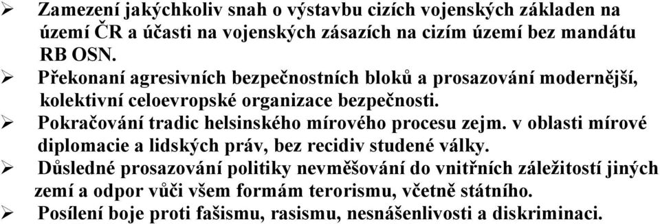 Pokračování tradic helsinského mírového procesu zejm. v oblasti mírové diplomacie a lidských práv, bez recidiv studené války.