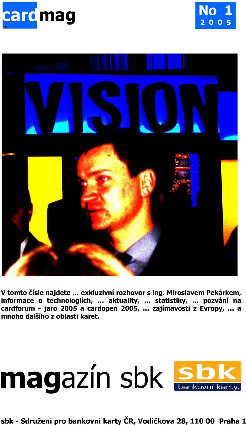 cardopen 2005, zajímavosti z Evropy, a mnoho dalšího z oblasti karet.