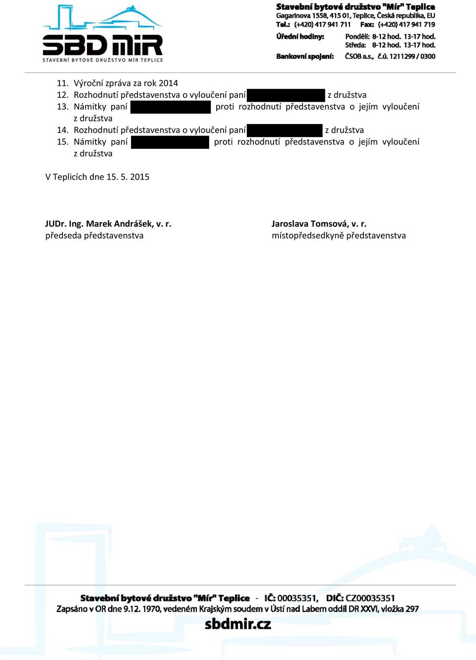 Rozhodnutí představenstva o vyloučení paní z družstva 15.