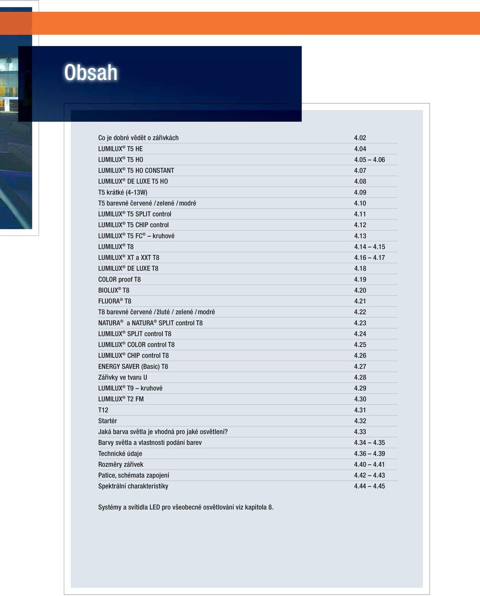 20 FLUORA T8 4.21 T8 barevné červené /žluté / zelené /modré 4.22 NATURA a NATURA SPLIT control T8 4.23 LUMILUX SPLIT control T8 4.24 LUMILUX COLOR control T8 4.25 LUMILUX CHIP control T8 4.