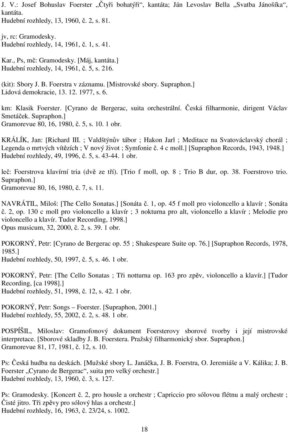 km: Klasik Foerster. [Cyrano de Bergerac, suita orchestrální. Česká filharmonie, dirigent Václav Smetáček. Supraphon.] Gramorevue 80, 16, 1980, č. 5, s. 10. 1 obr. KRÁLÍK, Jan: [Richard III.