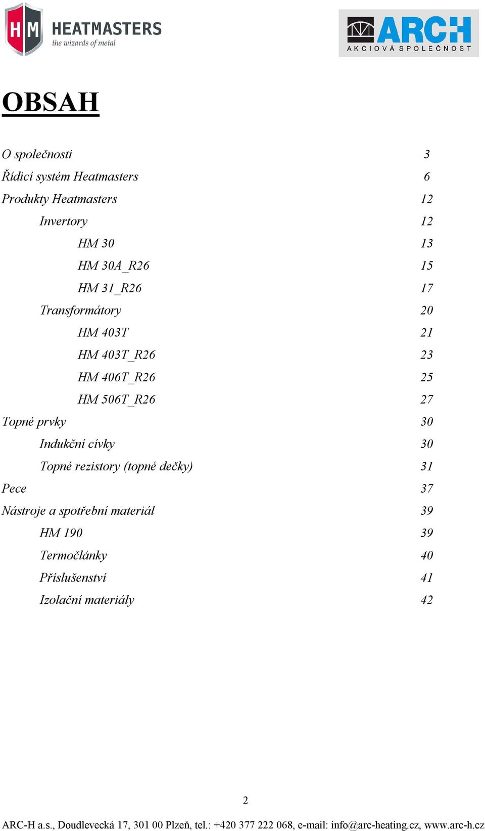 506T_R26 27 Topné prvky 30 Indukční cívky 30 Topné rezistory (topné dečky) 31 Pece 37