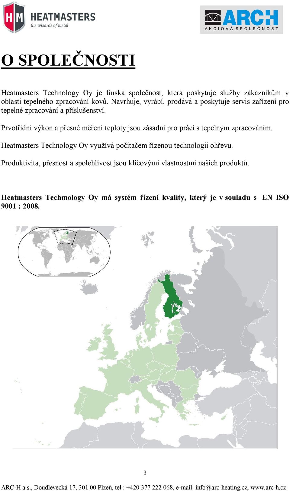 Prvotřídní výkon a přesné měření teploty jsou zásadní pro práci s tepelným zpracováním.