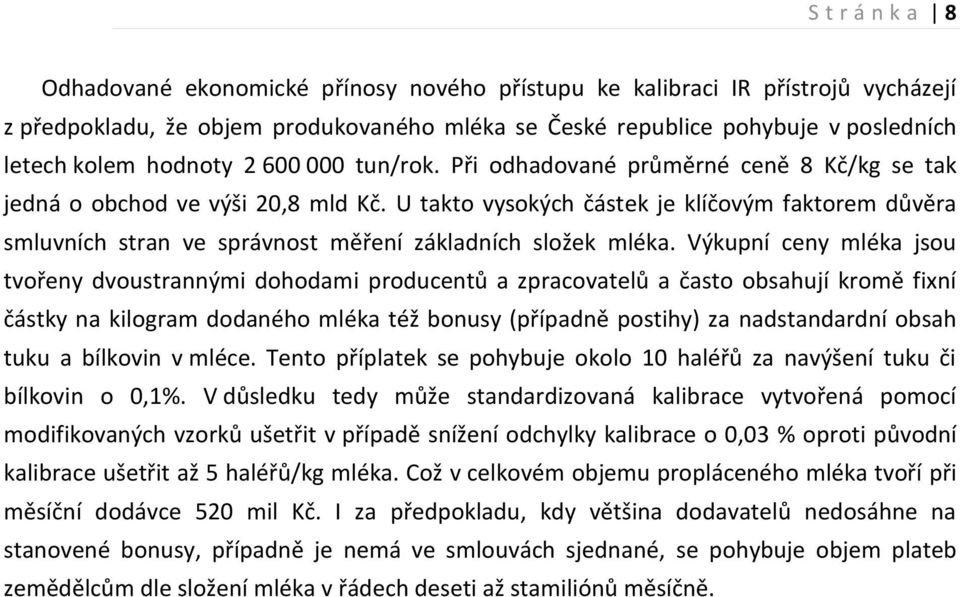 U takto vysokých částek je klíčovým faktorem důvěra smluvních stran ve správnost měření základních složek mléka.