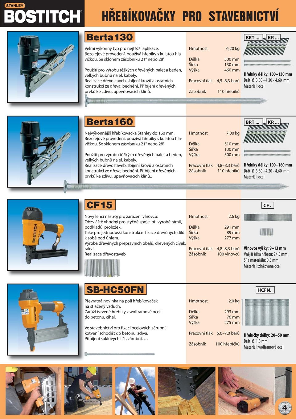 Přibíjení dřevěných prvků ke zdivu, upevňovacích klínů. 6,20 kg 500 mm 130 mm 460 mm 4,5 8,3 barů 110 hřebíků BRT... KR.