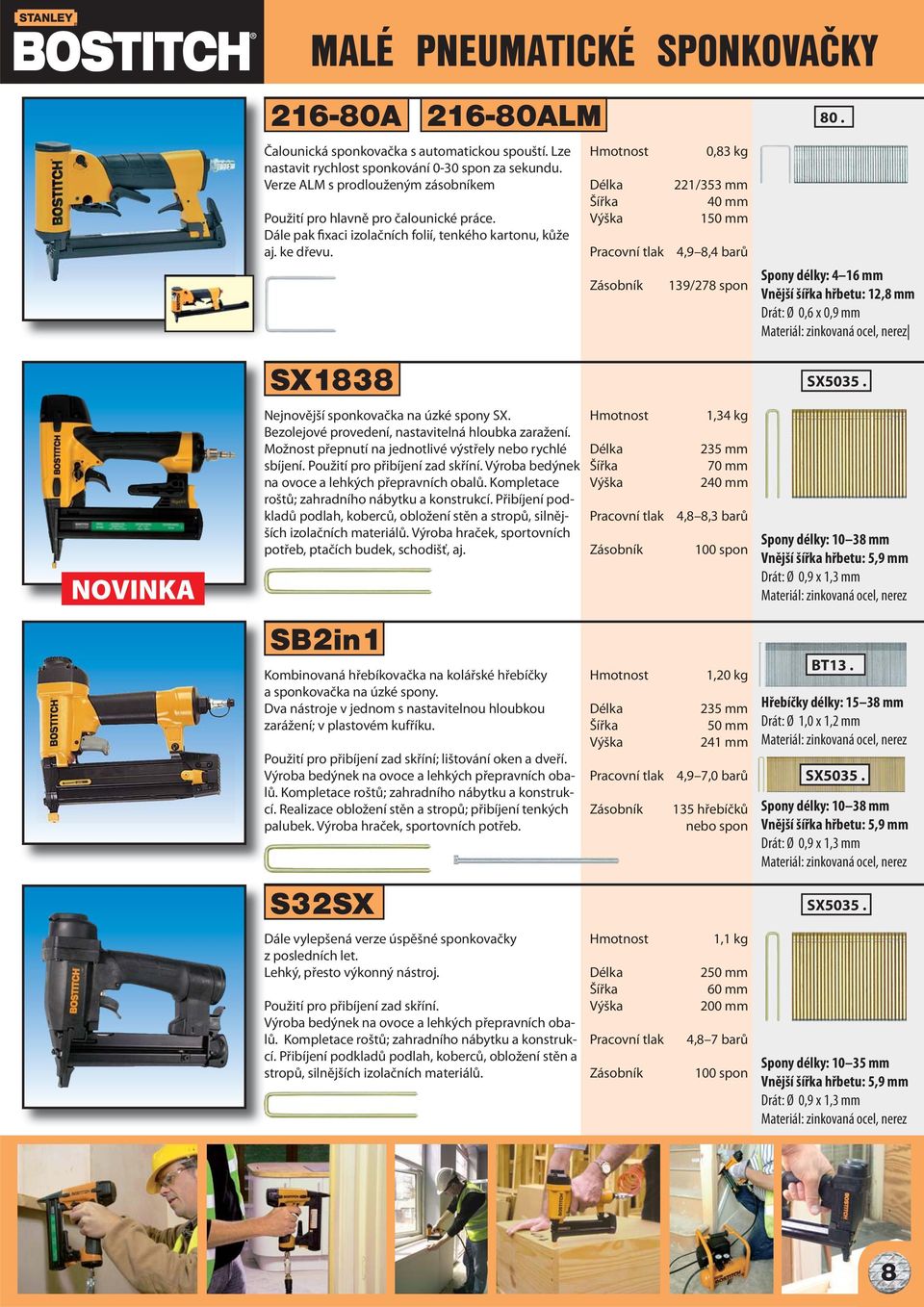 0,83 kg 221/353 mm 40 mm 150 mm 4,9 8,4 barů 139/278 spon 80. Spony délky: 4 16 mm Vnější šířka hřbetu: 12,8 mm Drát: Ø 0,6 x 0,9 mm SX1838 SX5035. NOVINKA Nejnovější sponkovačka na úzké spony SX.