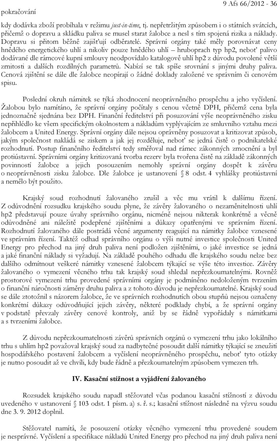 Správní orgány také měly porovnávat ceny hnědého energetického uhlí a nikoliv pouze hnědého uhlí hruboprach typ hp2, neboť palivo dodávané dle rámcové kupní smlouvy neodpovídalo katalogově uhlí hp2 z