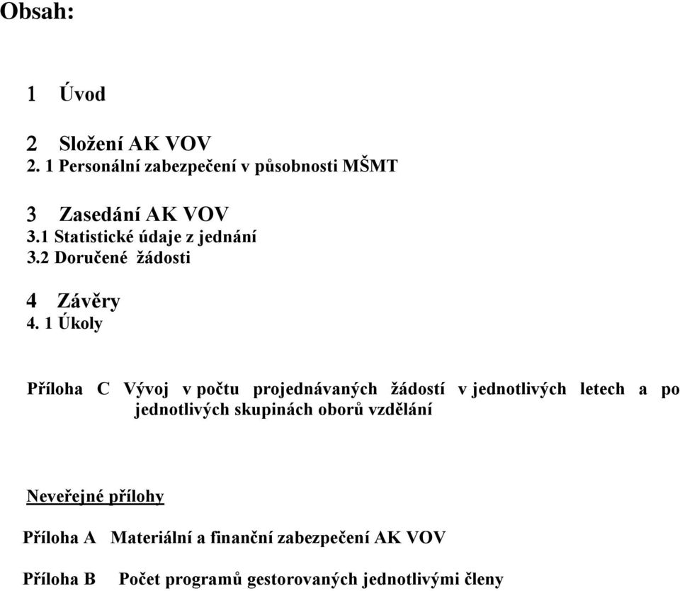 1 Úkoly Příloha C Vývoj v počtu projednávaných žádostí v jednotlivých letech a po jednotlivých