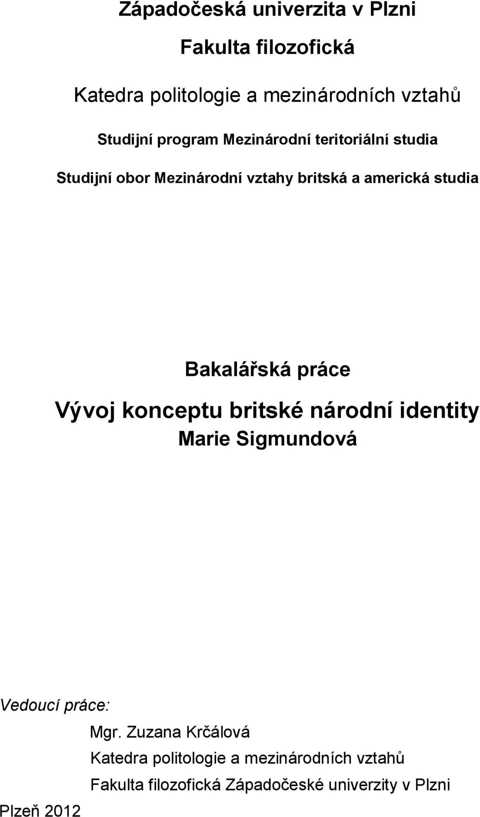 Bakalářská práce Vývoj konceptu britské národní identity Marie Sigmundová Vedoucí práce: Mgr.