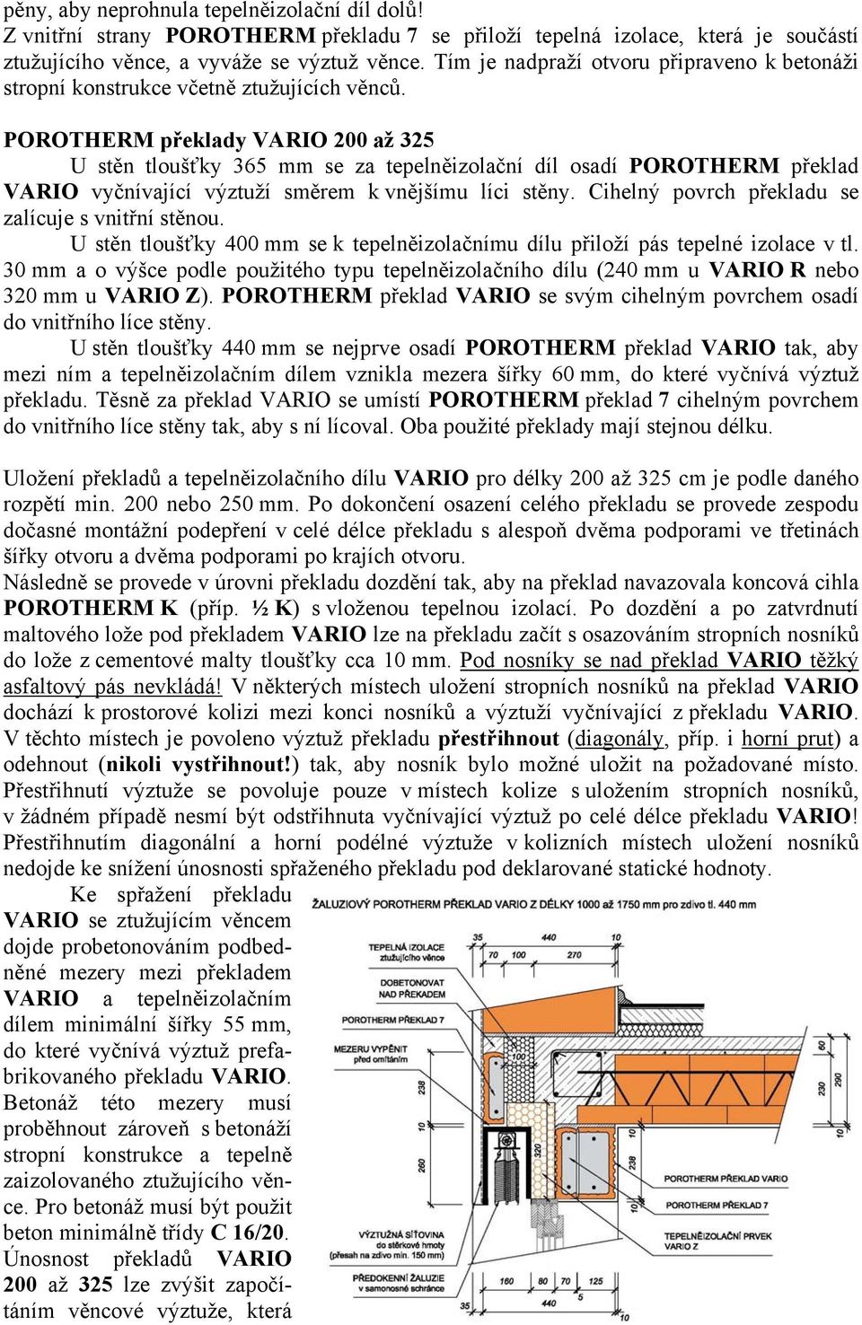 POROTHERM překlady VARIO 200 až 325 U stěn tloušťky 365 mm se za tepelněizolační díl osadí POROTHERM překlad VARIO vyčnívající výztuží směrem k vnějšímu líci stěny.