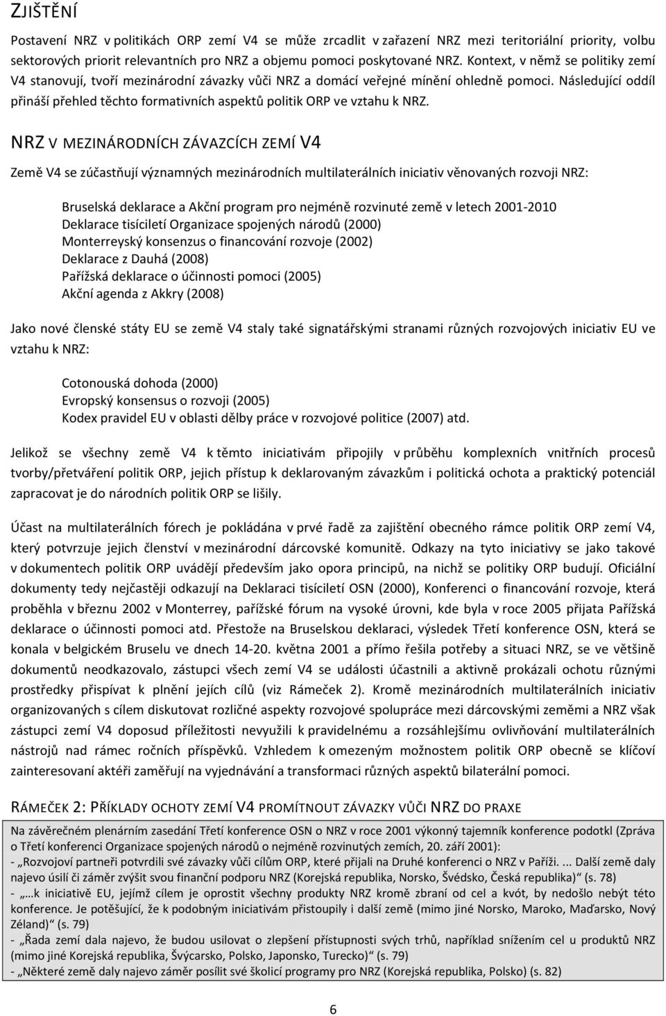 Následující oddíl přináší přehled těchto formativních aspektů politik ORP ve vztahu k NRZ.