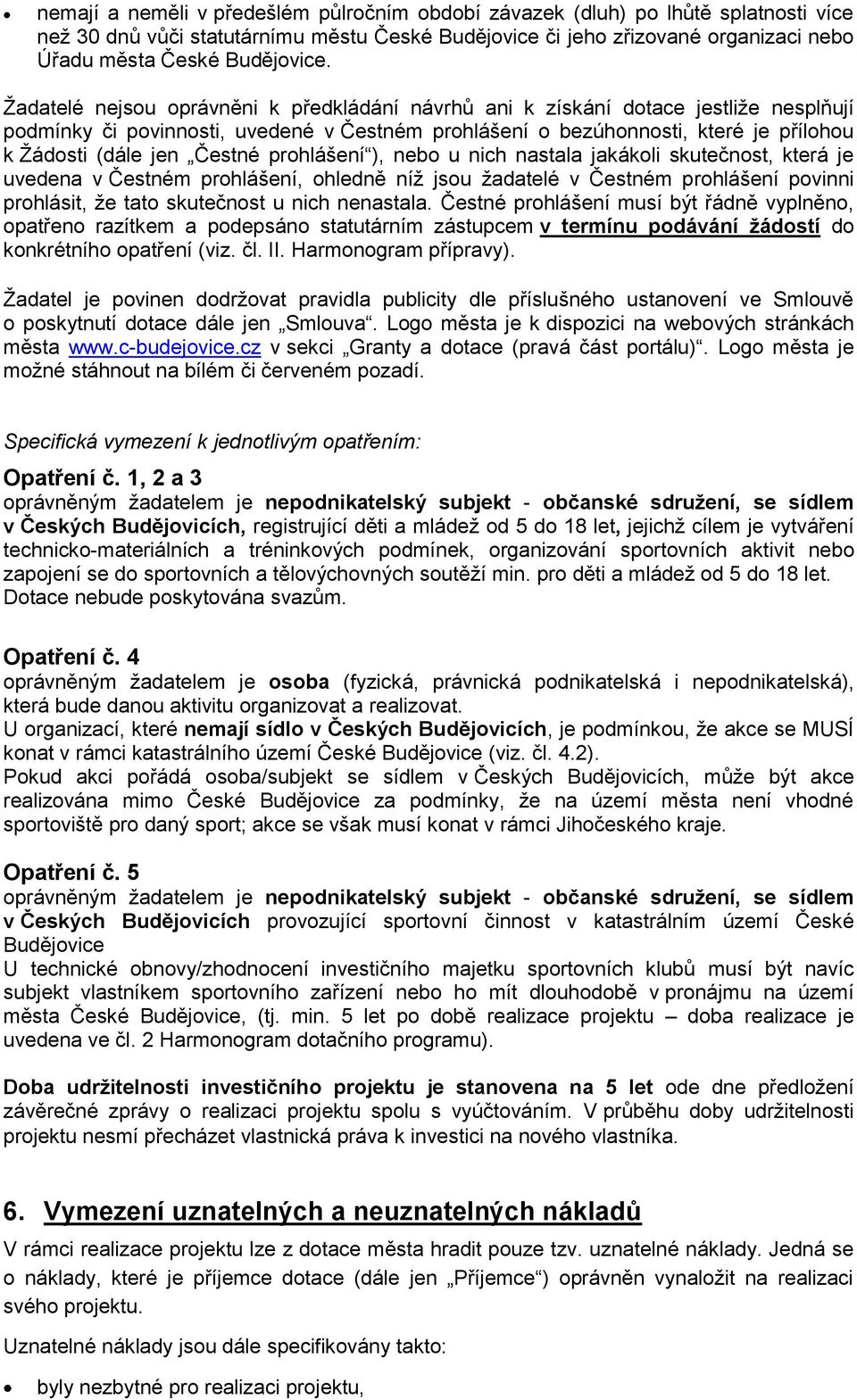 Čestné prohlášení ), nebo u nich nastala jakákoli skutečnost, která je uvedena v Čestném prohlášení, ohledně níž jsou žadatelé v Čestném prohlášení povinni prohlásit, že tato skutečnost u nich