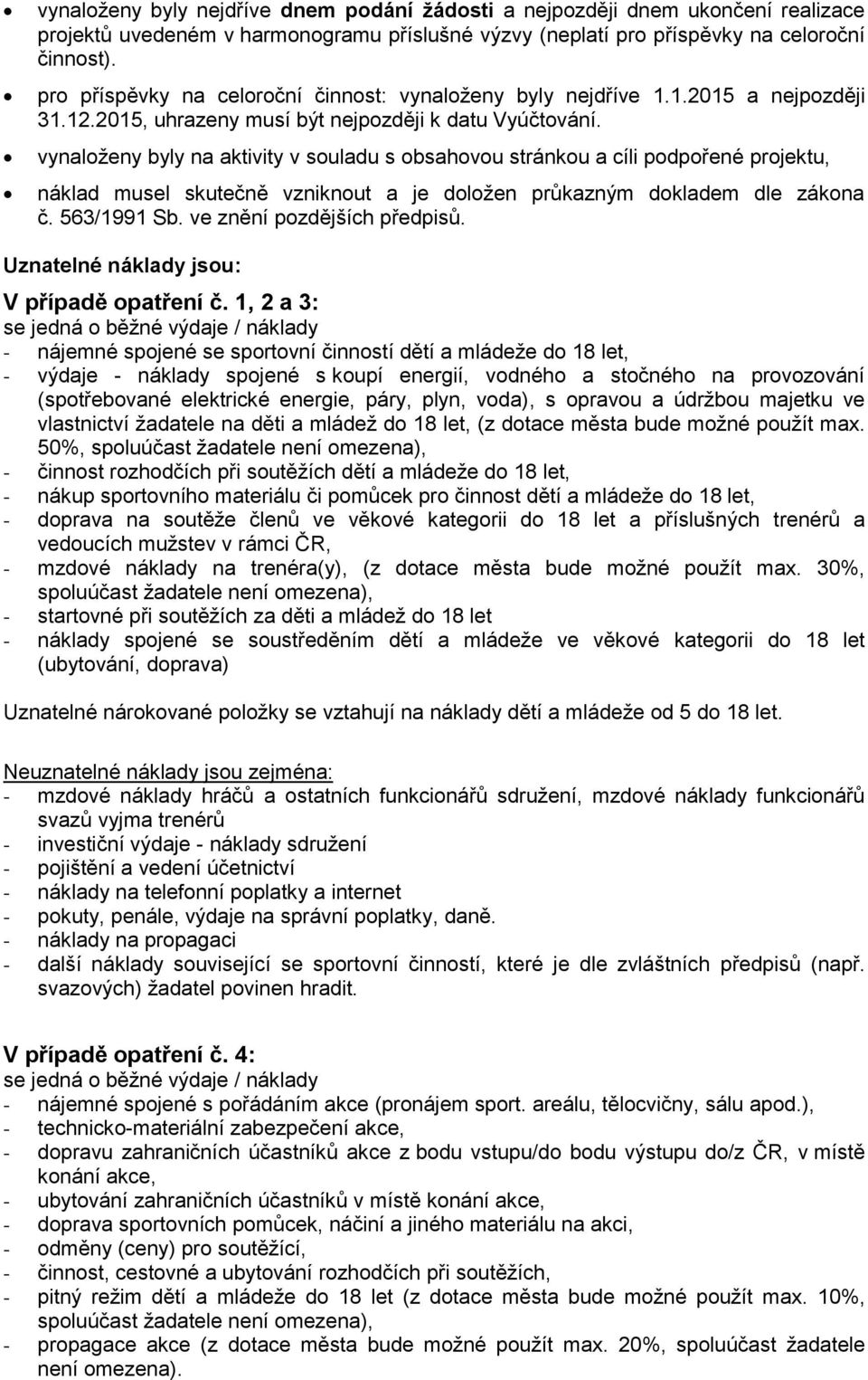 vynaloženy byly na aktivity v souladu s obsahovou stránkou a cíli podpořené projektu, náklad musel skutečně vzniknout a je doložen průkazným dokladem dle zákona č. 563/1991 Sb.