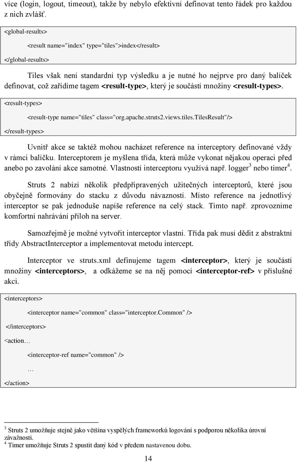 <result-type>, který je součástí mnoţiny <result-types>. <result-types> </result-types> <result-type name="tiles"