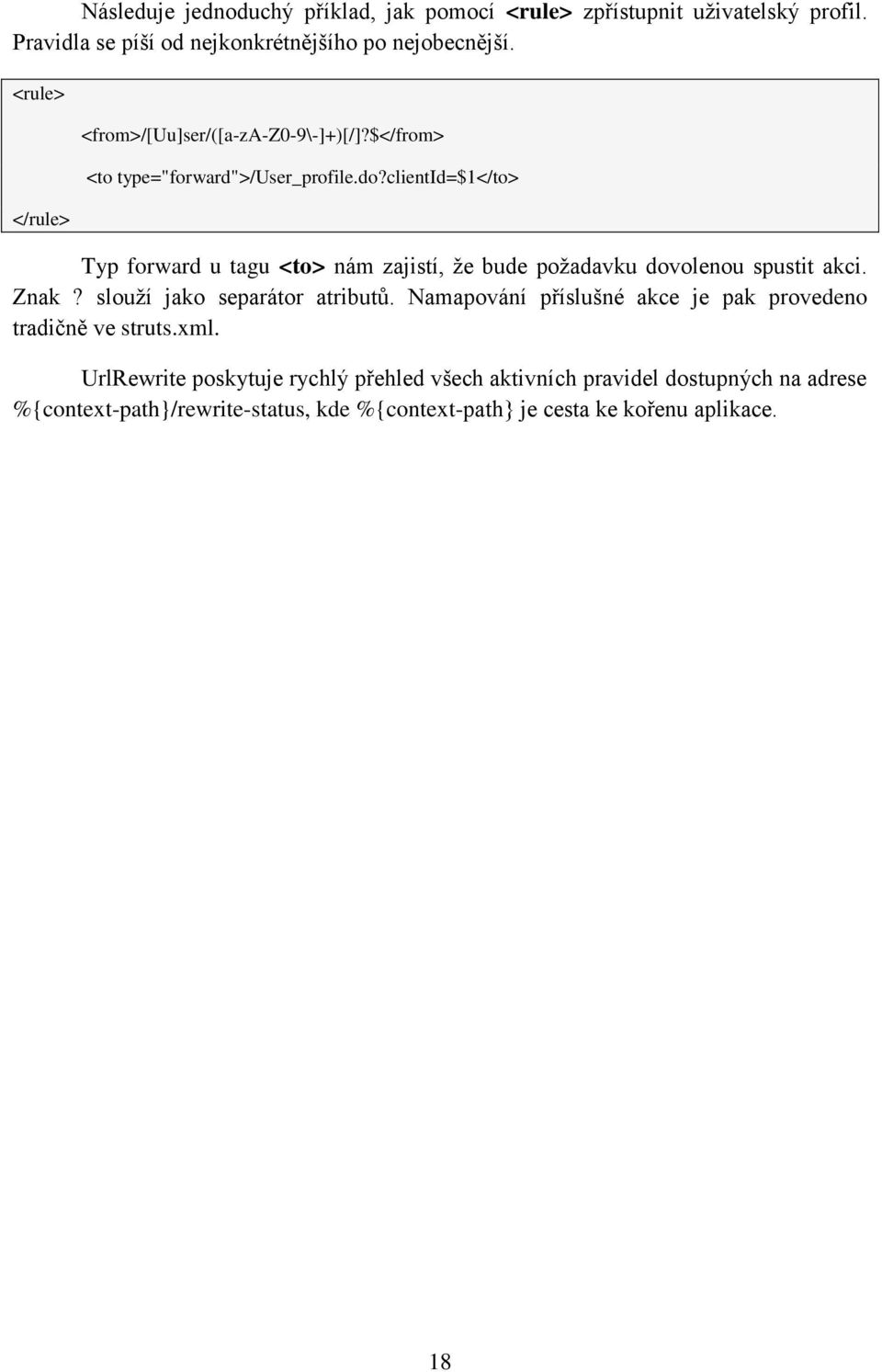 clientid=$1</to> Typ forward u tagu <to> nám zajistí, ţe bude poţadavku dovolenou spustit akci. Znak? slouţí jako separátor atributů.