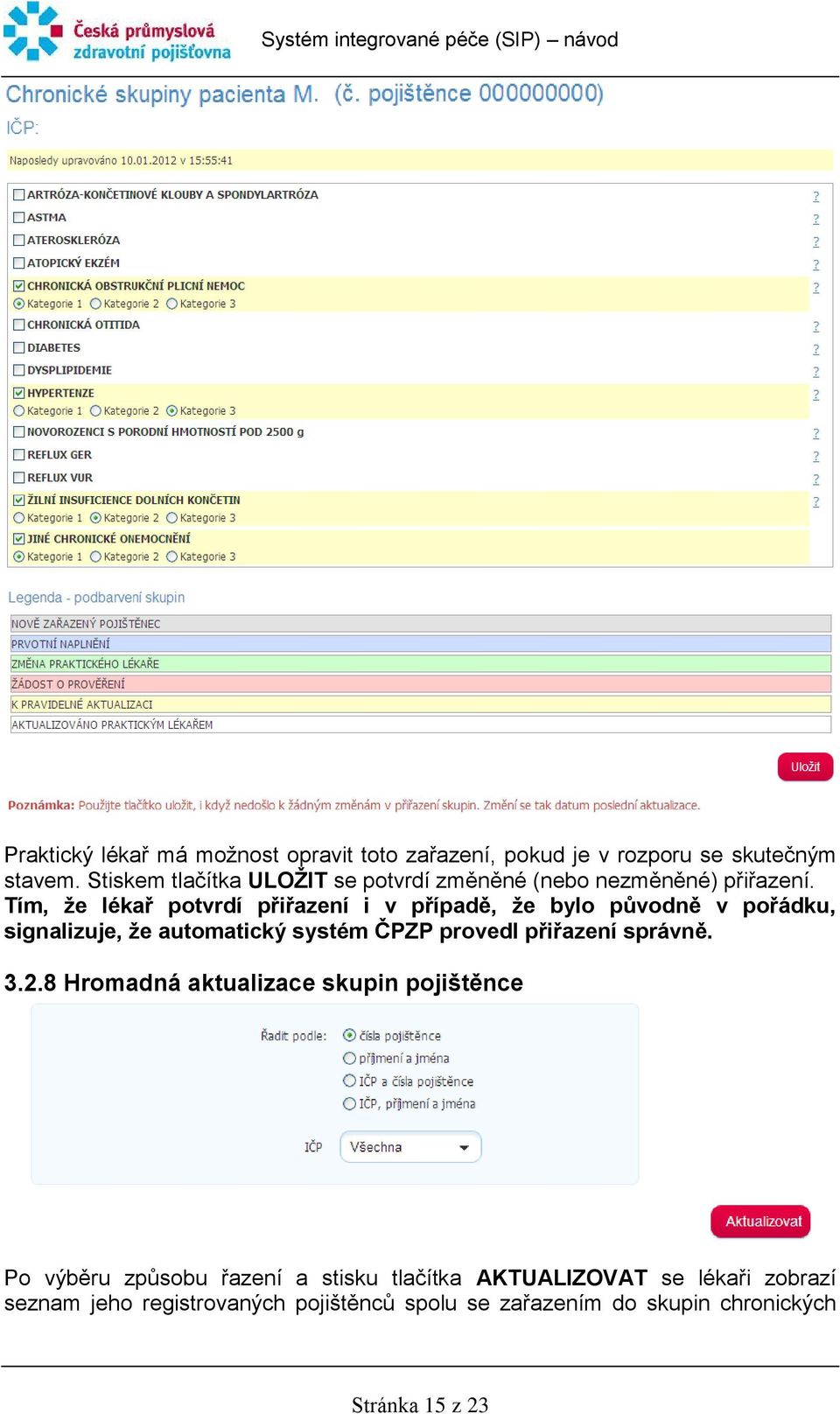 Tím, že lékař potvrdí přiřazení i v případě, že bylo původně v pořádku, signalizuje, že automatický systém ČPZP provedl