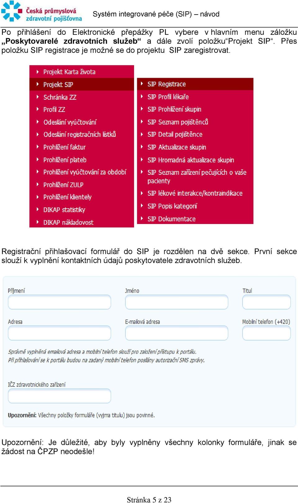 Registrační přihlašovací formulář do SIP je rozdělen na dvě sekce.