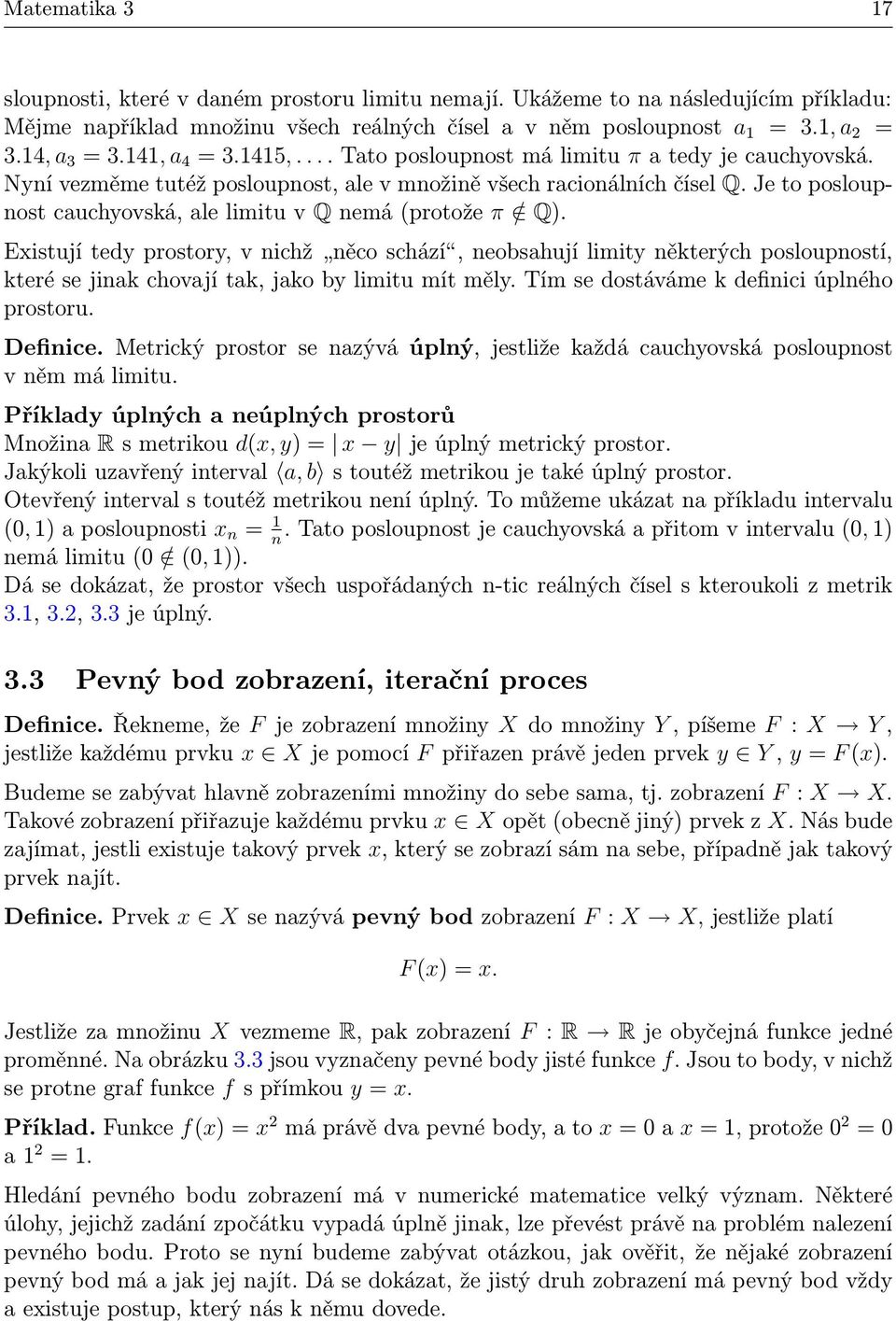 Je to posloupnost cauchyovská, ale limitu v Q nemá (protože π / Q).