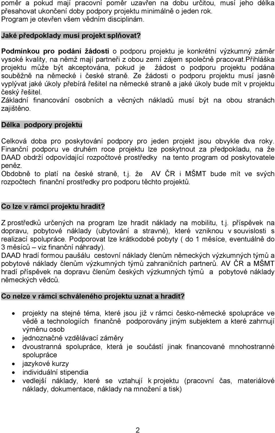 přihláška projektu může být akceptována, pokud je žádost o podporu projektu podána souběžně na německé i české straně.