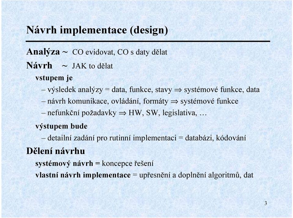 nefunkční požadavky HW, SW, legislativa, výstupem bude detailní zadání pro rutinní implementaci = databázi,