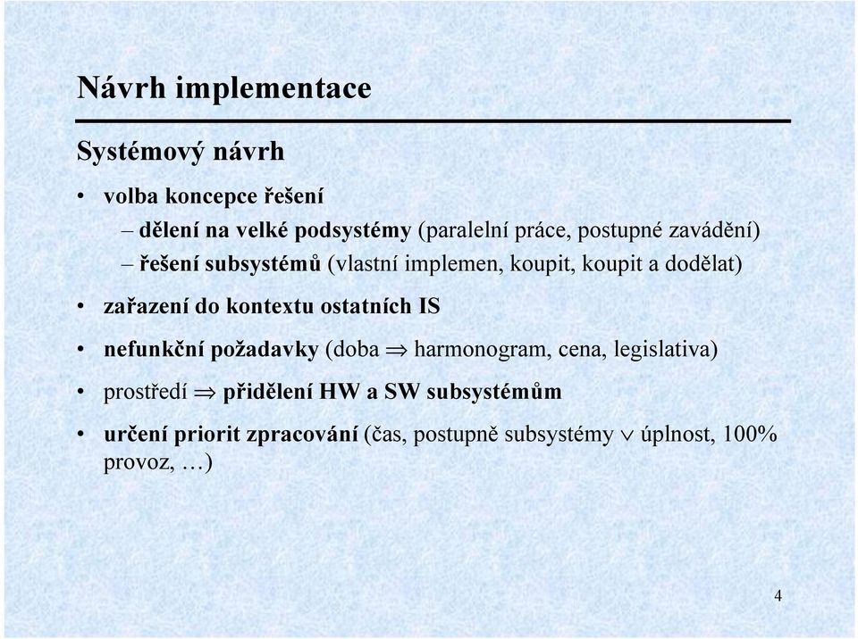 do kontextu ostatních IS nefunkční požadavky (doba harmonogram, cena, legislativa) prostředí