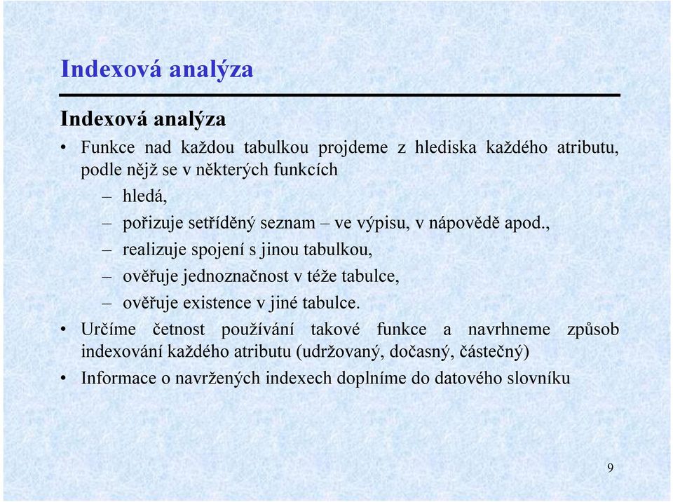 , realizuje spojení s jinou tabulkou, ověřuje jednoznačnost v téže tabulce, ověřuje existence v jiné tabulce.