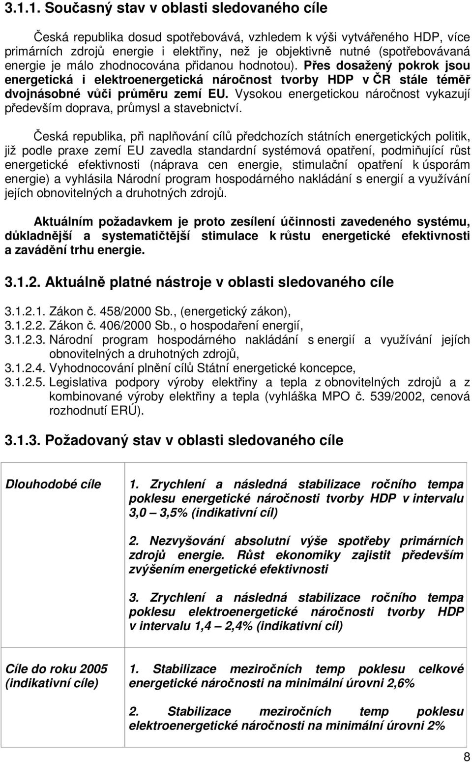 Vysokou energetickou náronost vykazují pedevším doprava, prmysl a stavebnictví.