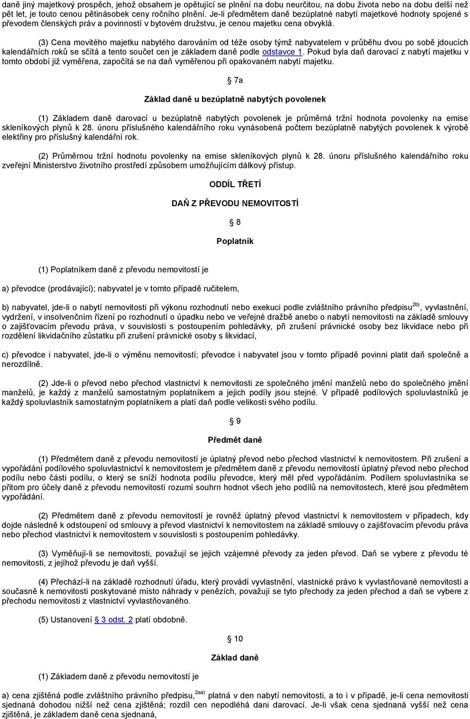 (3) Cena movitého majetku nabytého darováním od téže osoby týmž nabyvatelem v průběhu dvou po sobě jdoucích kalendářních roků se sčítá a tento součet cen je základem daně podle odstavce 1.