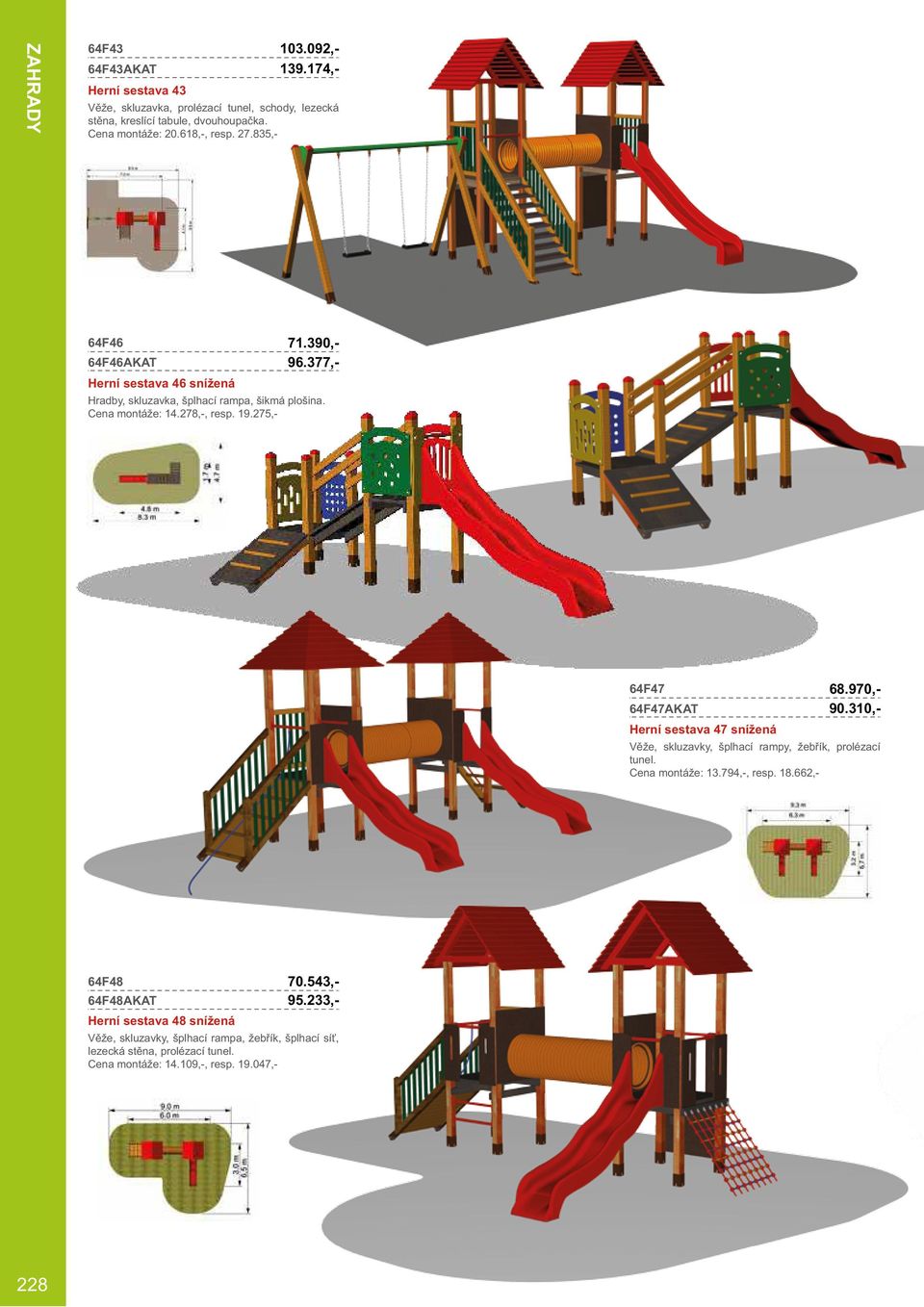 377,- 64F47 64F47AKAT Herní sestava 47 snížená Věže, skluzavky, šplhací rampy, žebřík, prolézací tunel. 13.794,-, resp. 18.662,- 68.970,- 90.