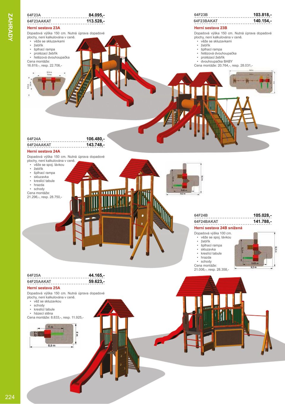 031,- 64F24A 64F24AAKAT Herní sestava 24A věže se spoj. lávkou žebřík šplhací rampa skluzavka kreslící tabule hrazda schody 21.296,-, resp. 28.750,- 106.480,- 143.
