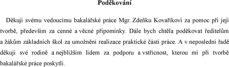 Dále bych chtěla poděkovat ředitelům a žákům základních škol za umožnění realizace praktické