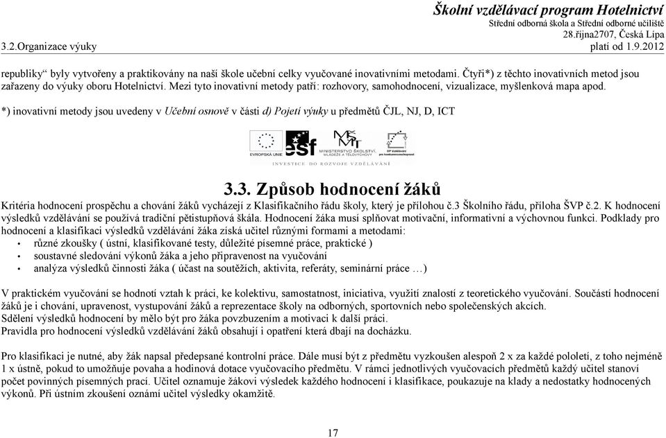 *) inovativní metody jsou uvedeny v Učební osnově v části d) Pojetí výuky u předmětů ČJL, NJ, D, ICT 3.