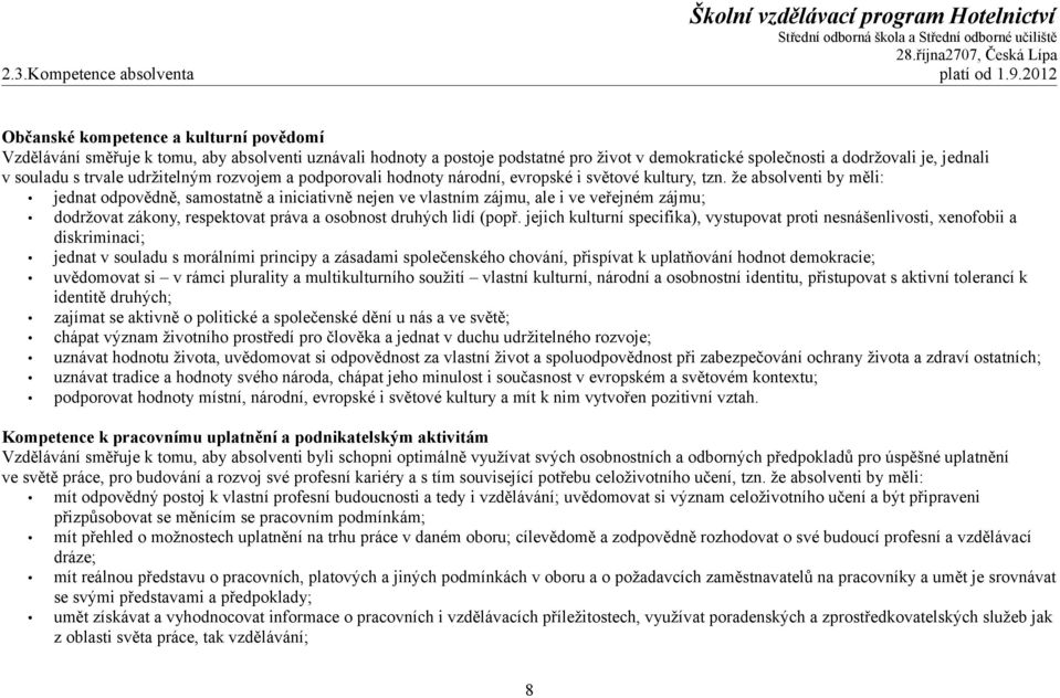 trvale udržitelným rozvojem a podporovali hodnoty národní, evropské i světové kultury, tzn.