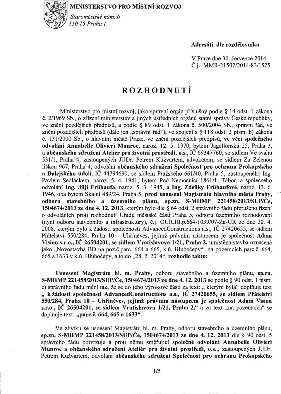 , 0 zrizeni ministerstev a jinych ustrednieh organu statni spnivy Ceske republiky, ve zneni pozdejsich predpisu, a podle 89 odst. 1 zakona C. 500/2004 Sb.