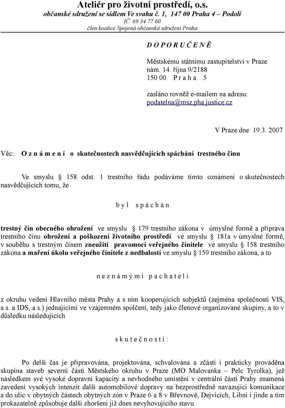 pha.justice.cz V Praze dne 19.3. 2007 Věc: O z n á m e n í o skutečnostech nasvědčujících spáchání trestného činu Ve smyslu 158 odst.